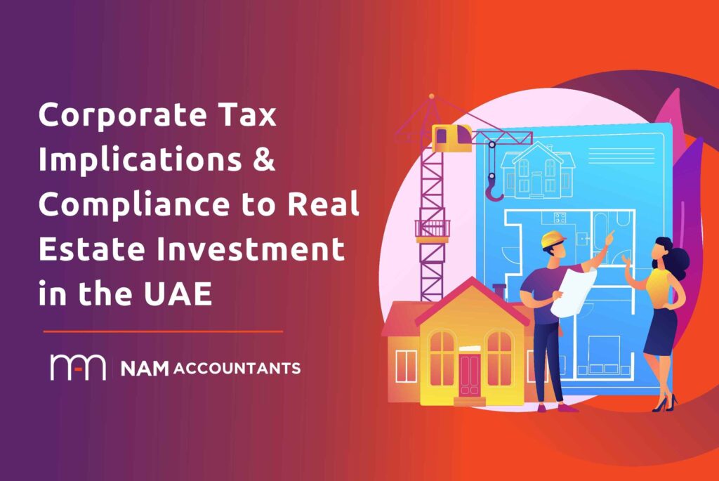 Corporate Tax Implications & Compliance to Real Estate Investment in the UAE